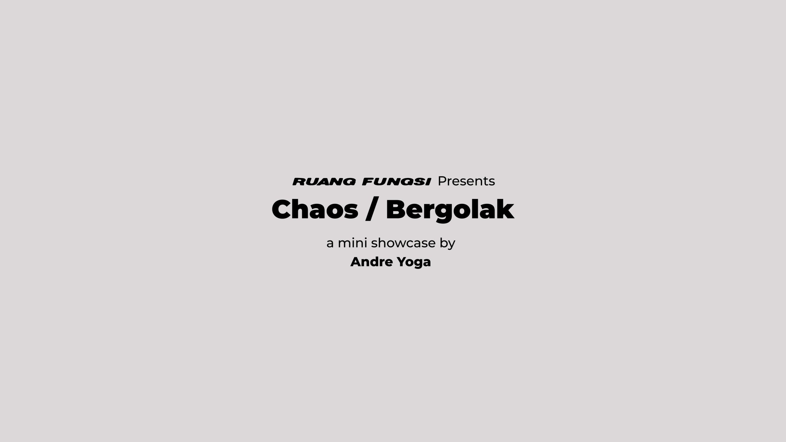 Chaos / Bergolak A Mini Showcase by Andre Yoga